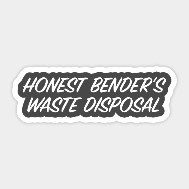 Honest Bender's Waste Disposal Sticker by Eugene and Jonnie Tee's